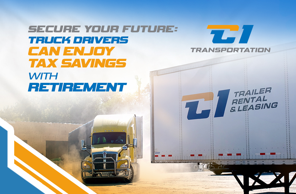 Secure Your Future: Truck Drivers Can Enjoy Tax Savings with Retirement Plans